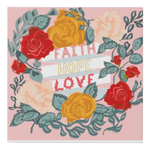 Faith Hope Love Foral Design and Message  Faux Canvas Print