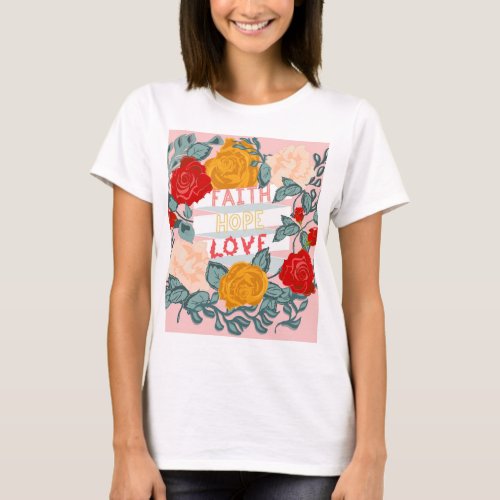 Faith Hope Love Foral Design and Message T_shirt