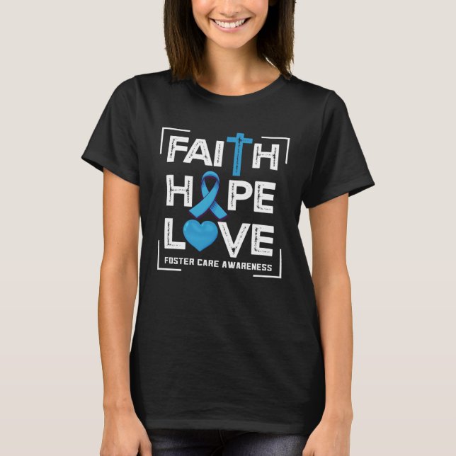 Faith Hope Love Foster Care Awareness T-Shirt (Front)