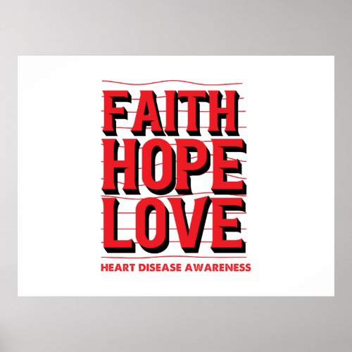 Faith Hope Love Heart Disease Awareness  Poster