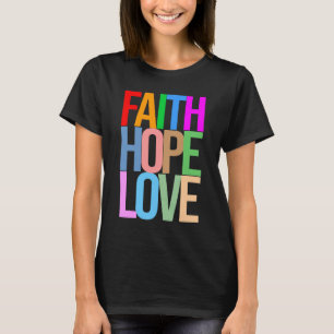 Faith Hope Love Positive colorful T-Shirt