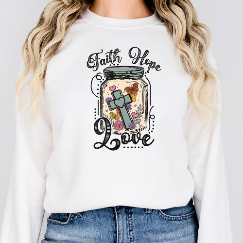 Faith Hope Love Sweatshirt Christian Graphic Tee