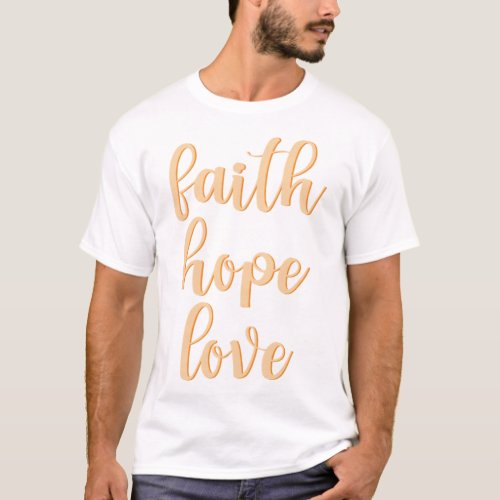 Faith Hope Love   T_Shirt