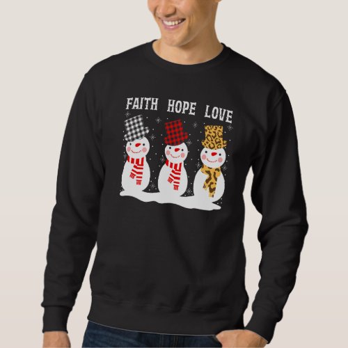 Faith Hope Love Three Snowman Christian Faith Wint Sweatshirt
