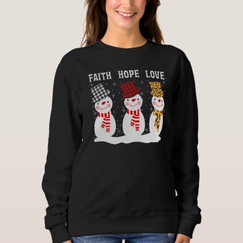 Faith Hope Love Three Snowman Christian Faith Wint Sweatshirt