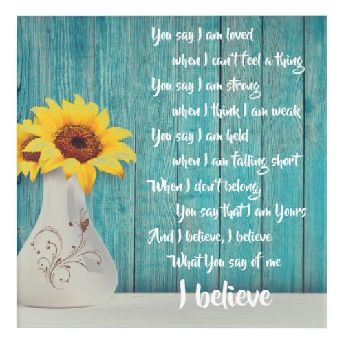 Faith I believe what You say of me Acrylic Print