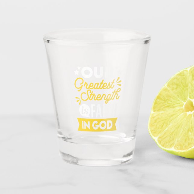 Faith in God – Our Greatest Strength Quote Shot Glass (Front)