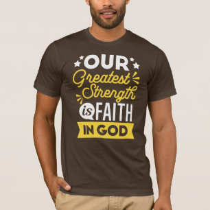 Faith in God – Our Greatest Strength Quote T-Shirt