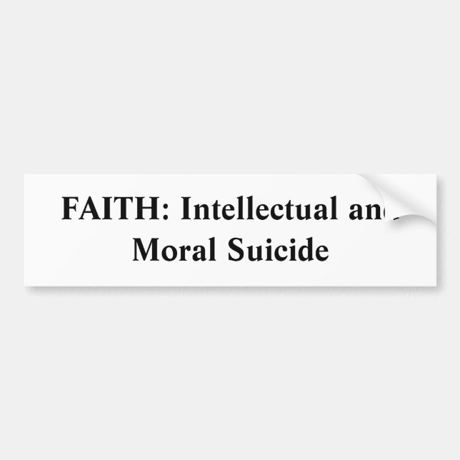 FAITH: Intellectual and Moral Suicide Bumper Sticker (Front)