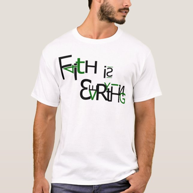 Faith is Everything - shirt (Front)