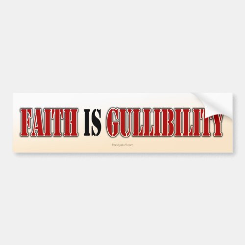 Faith is Gullibility Bumper Sticker