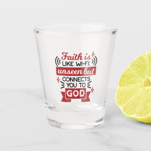 Faith Is Like Wi-Fi Unseen But Connects You To God Shot Glass
