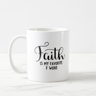 Faith Is My Favorite F Word Coffee Mug