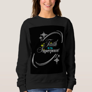 Faith Is My Superpower – Powerful Christian  Sweatshirt