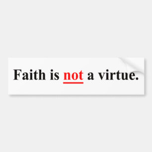 Faith is not a virtue bumper sticker