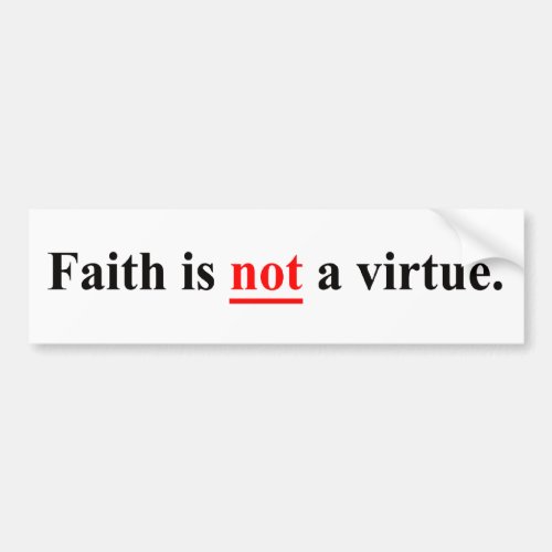 Faith is not a virtue bumper sticker