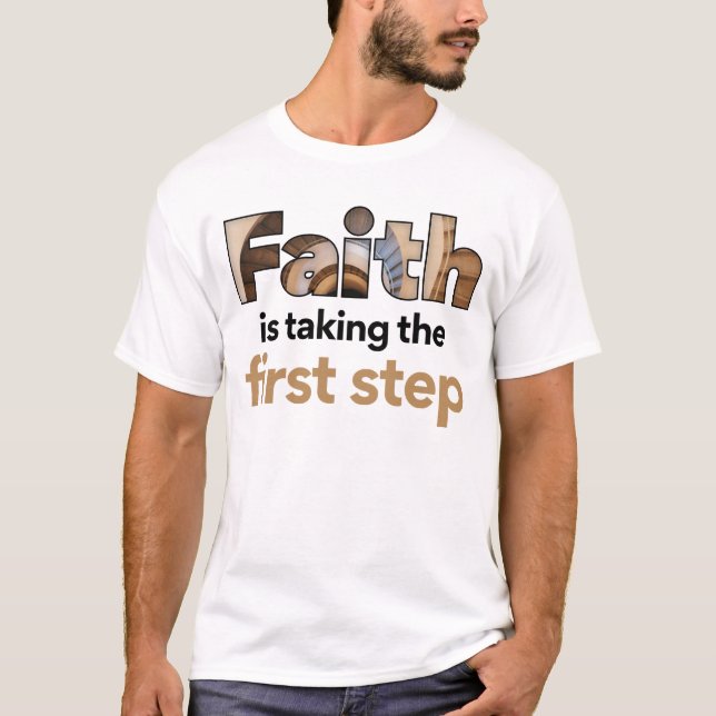 "Faith Is Taking The First Step" Graphic (2.B) T-Shirt (Front)