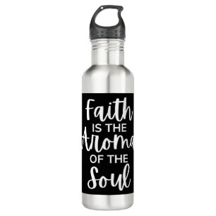 Faith Is The Aroma Of The Soul Stainless Steel Water Bottle