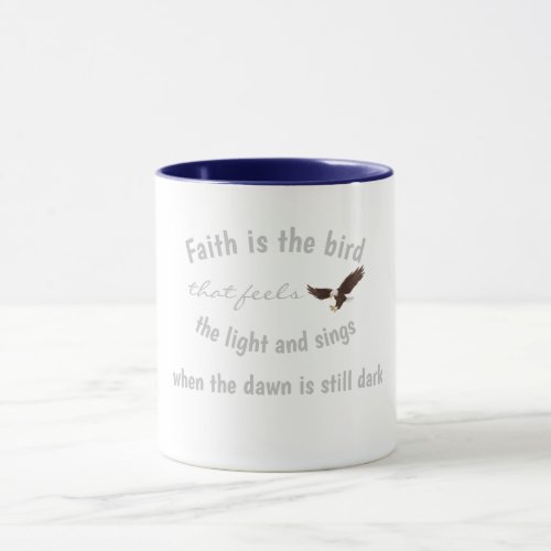 Faith is the bird that feels the light and sings mug