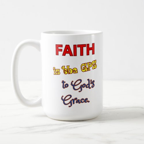 Faith is the GPS Mug