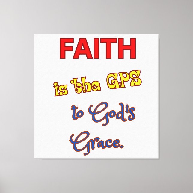 Faith is the GPS Stretched Canvas Print (Front)