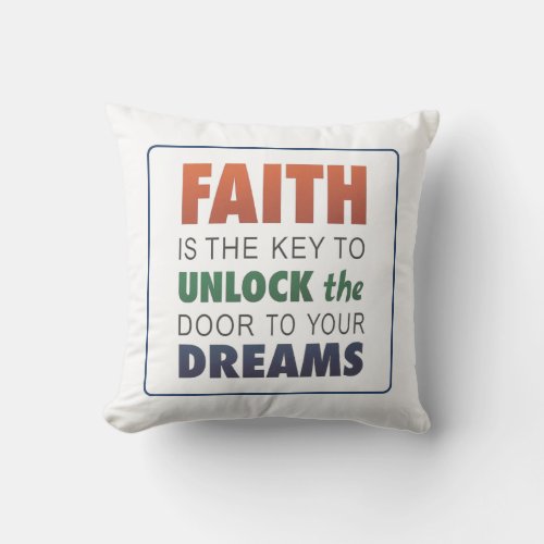 Faith Is The Key To Unlock The Door To Your Dreams Throw Pillow