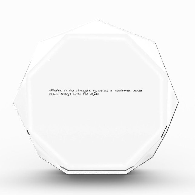 Faith is the strength by which a shattered world acrylic award (Front)