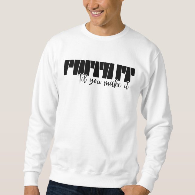 Faith It 'Til You Make It Men's Basic Sweatshirt (Front)