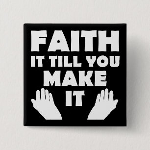 Faith It Till You Make It Christian Quote Sayings Button