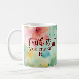 Faith It Till You Make It floral watercolor mug