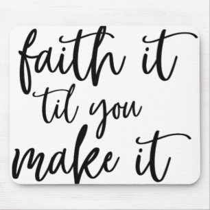 faith it till you make it mouse pad