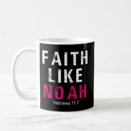Faith Like Noah Hebrews 11 7 Coffee Mug
