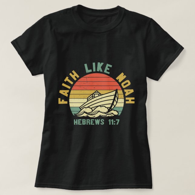 Faith Like Noah Hebrews T-Shirt (Design Front)