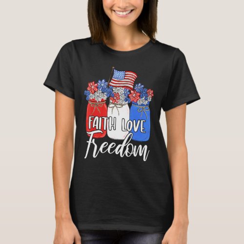 Faith Love Freedom  American Flag Mason Jar Christ T_Shirt
