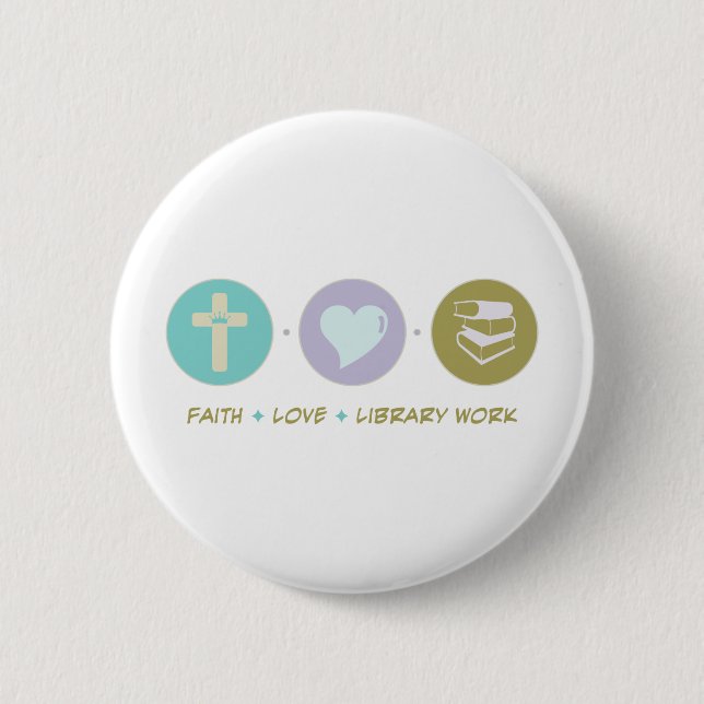 Faith Love Library Work Pinback Button (Front)