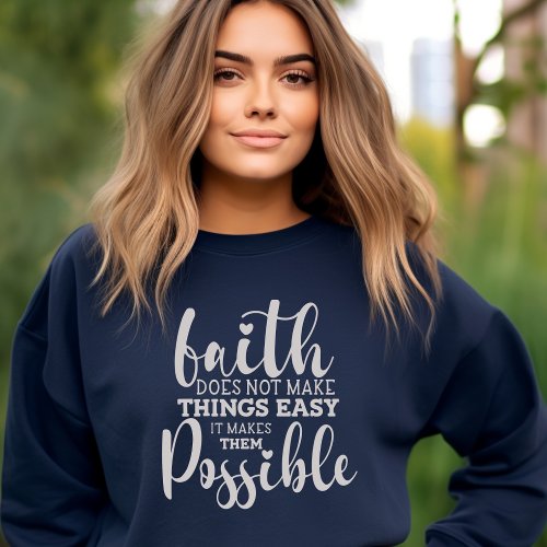 Faith Makes Things Possible Christian Sweatshirt