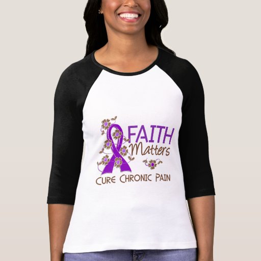 Faith Matters 3 Chronic Pain T Shirt | Zazzle