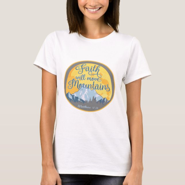 Faith Move Mountains Christian Design T-Shirt (Front)