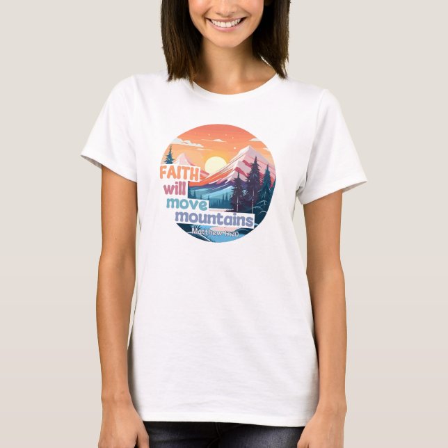 Faith Move Mountains Christian Design T-Shirt (Front)
