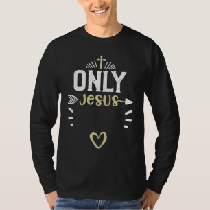 Faith Only Jesus  Jesus Sayings T-Shirt