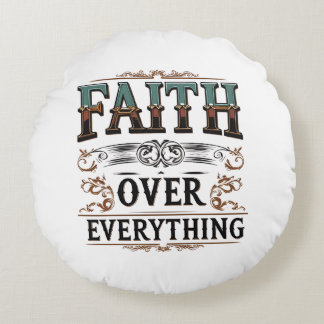 Faith Over Everything – Relentless Soul Tee Round Pillow