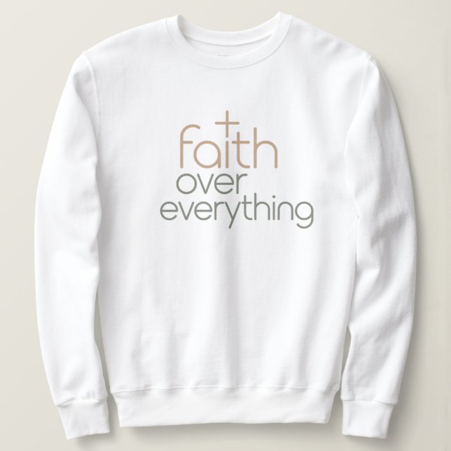 Faith over everything  sweatshirt (Design Front)