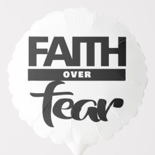 Faith Over Fea Balloon