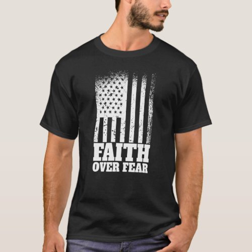 Faith Over Fear American Flag Cool Christian Faith T_Shirt