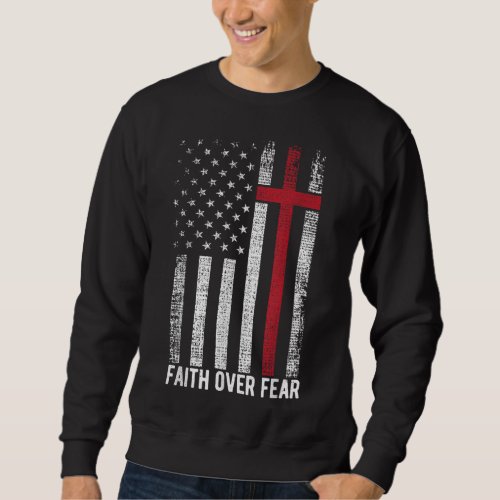 Faith Over Fear American USA Flag Christian Cross  Sweatshirt