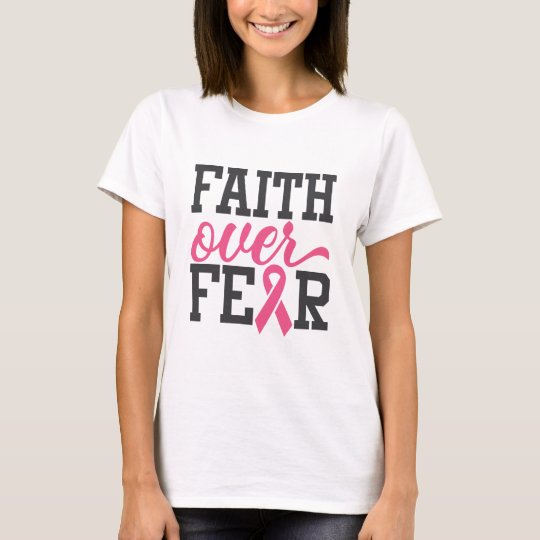 Faith Over Fear Breast Cancer Awareness T-Shirt | Zazzle.com