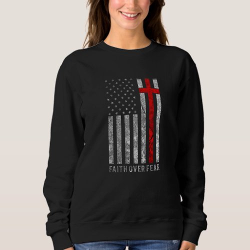 Faith Over Fear Christain Cross American Flag Bibl Sweatshirt