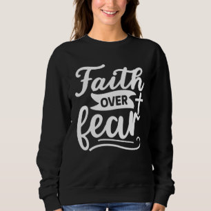 Faith Over Fear  Christian Cross  Religious  God   Sweatshirt