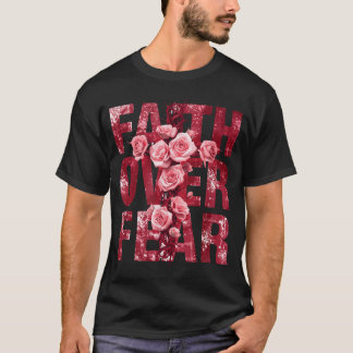 Faith Over Fear Christian Cross Roses T-Shirt