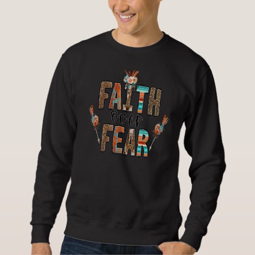 Faith over Fear Christian  for Women Faith based Sweatshirt
